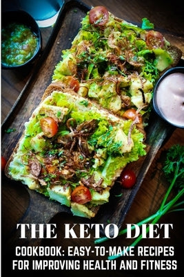 The Keto Diet Cookbook Easy-to-make Recipes For Improving Health And Fitness: Keto Books For Beginners Best Sellers by See, Rich