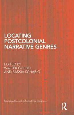 Locating Postcolonial Narrative Genres by Goebel, Walter