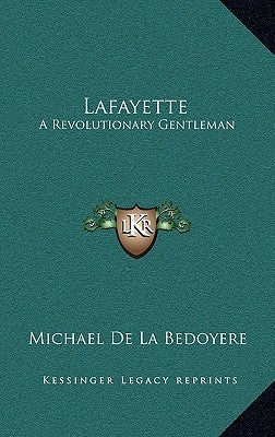Lafayette: A Revolutionary Gentleman by de la Bedoyere, Michael