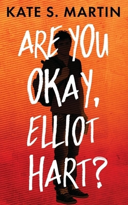 Are You Okay, Elliot Hart? by Martin, Kate