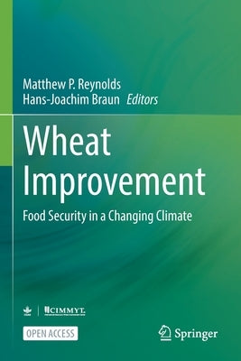 Wheat Improvement: Food Security in a Changing Climate by Reynolds, Matthew P.