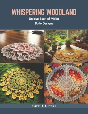 Whispering Woodland: Unique Book of Violet Doily Designs by Price, Sophia A.