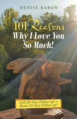 101 Reasons Why I Love You so Much!: With 20-Year Follow-Up! + Bonus 25-Year Follow-Up! by Baron, Denise