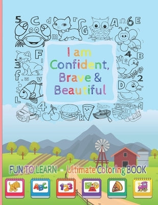 I Am Confident, Brave & Beautiful: Learn Colors, animals, Letters, Numbers, Shapes and Professions - Ultimate Coloring Book for kids and for toddlers by Happy, The
