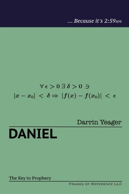 Daniel: The Key to Prophecy by Yeager, Darrin