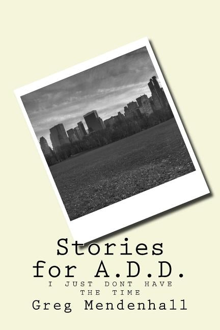 Stories for A.D.D.: i just dont have the time by Mendenhall, Greg