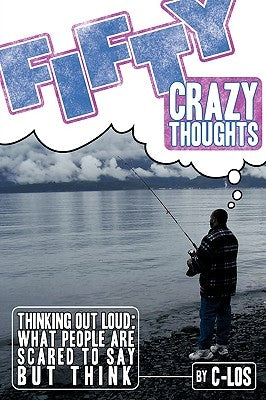 Fifty Crazy Thoughts: Thinking Out Loud: What People Are Scared to Say But Think by Ilos
