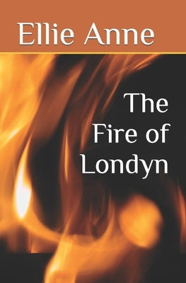 The Fire of Londyn by Anne, Ellie