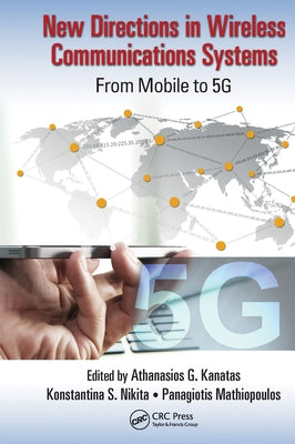 New Directions in Wireless Communications Systems: From Mobile to 5G by Kanatas, Athanasios G.