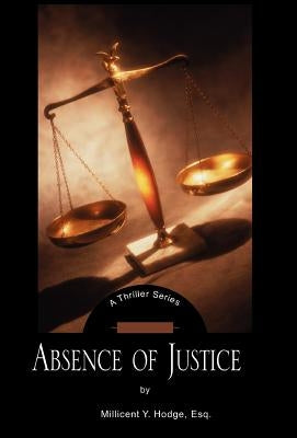 Absence of Justice by Hodge, Millicent Y.