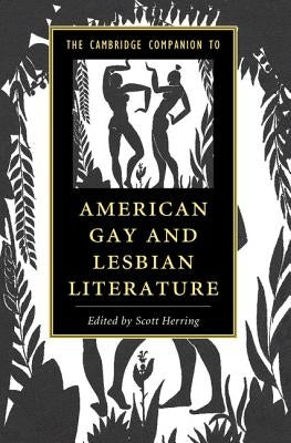 The Cambridge Companion to American Gay and Lesbian Literature by Herring, Scott