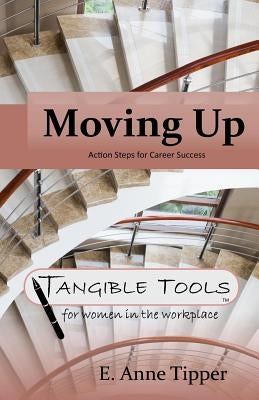 Moving Up: Action Steps for Career Success by Tipper, E. Anne