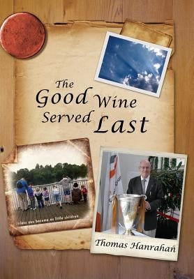 The Good Wine Served Last by Hanrahan, Thomas