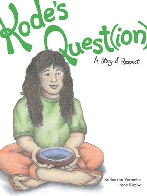 Kode's Quest(ion): A Story of Respect by Vermette, Katherena
