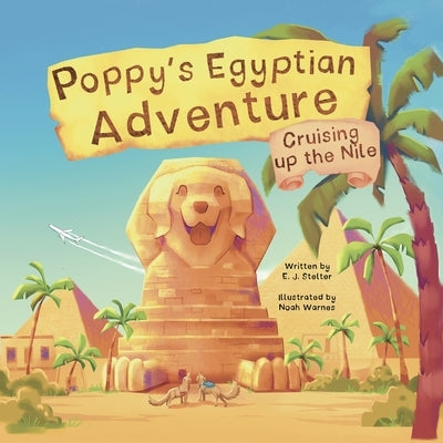 Poppy's Egyptian Adventure: Cruising up the Nile by Stelter, E. J.