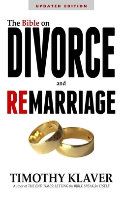 The Bible on Divorce and Remarriage by Klaver, Timothy