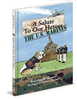 A Salute to Our Heroes: The U.S. Marines by Barnett, Brandon W.