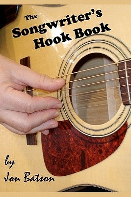 The Songwriter's Hook Book by Batson, Jon