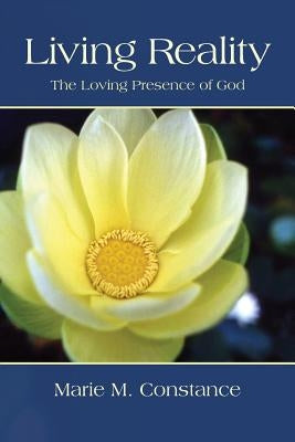 Living Reality: The Loving Presence of God by Constance, Marie M.