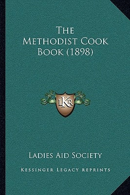 The Methodist Cook Book (1898) by Ladies Aid Society