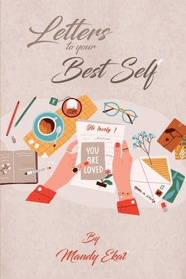 Letters To Your Best Self by Ekat, Mandy