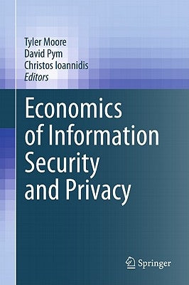 Economics of Information Security and Privacy by Moore, Tyler