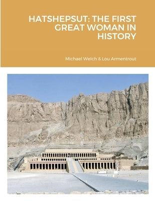 Hatshepsut: The First Great Woman in History by Welch, Michael