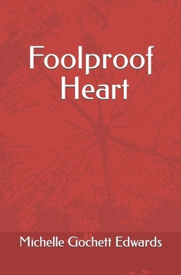 Foolproof Heart by Edwards, Michelle Gochett