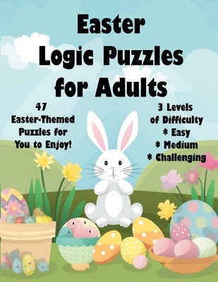 Easter Logic Puzzles for Adults: 46 Easter-Themed Logic Puzzles for You to Enjoy by Wylie, Kimberly