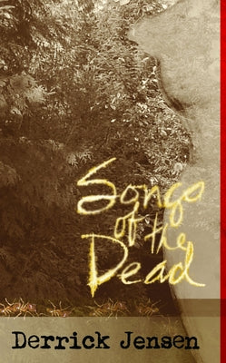 Songs of the Dead by Jensen, Derrick