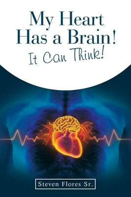 My Heart Has a Brain! It Can Think! by Flores, Steven, Sr.