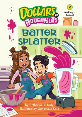 Batter Splatter (Dollars to Doughnuts Book 2): Making a Budget by Daly, Catherine