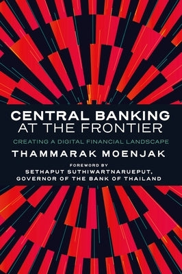 Central Banking at the Frontier: Creating a Digital Financial Landscape by Moenjak, Thammarak