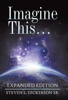 Imagine This ...: Expanded Edition by Dickerson, Steven L., Sr.