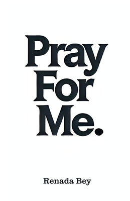 Pray For Me: A Daily Prayer Devotional for Self Love, Healing and Mental Health Through Prayer by Bey, Renada