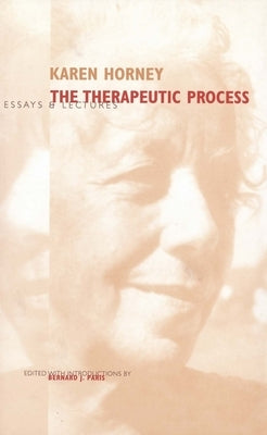 Therapeutic Process: Essays and Lectures by Horney, Karen