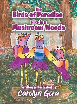 The Birds of Paradise Hike in a Mushroom Woods by Gora, Carolyn