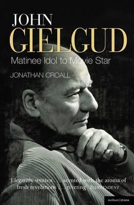 John Gielgud: Matinee Idol to Movie Star by Croall, Jonathan
