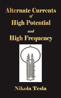 Experiments With Alternate Currents Of High Potential And High Frequency by Nikola Tesla