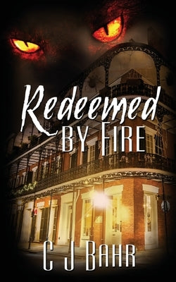 Redeemed by Fire by Bahr, C. J.
