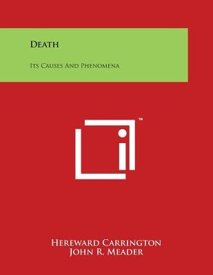 Death: Its Causes And Phenomena by Carrington, Hereward