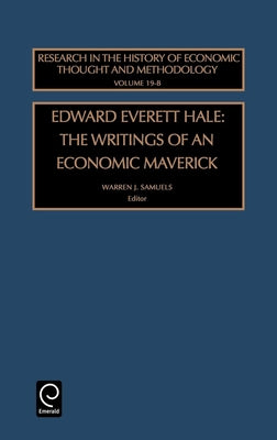 Edward Everett Hale: The Writings of an Economic Maverick by Samuels, Warren J.
