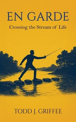 En Garde: Crossing the stream of life by Griffee, Todd