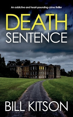 DEATH SENTENCE an addictive and heart-pounding crime thriller by Kitson, Bill
