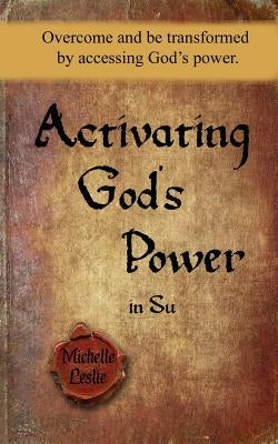 Activating God's Power in Su (Feminine Version): Overcome and be transformed by accessing God's power by Leslie, Michelle