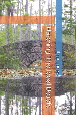 Hatching The Ideal Beliefs by Jones, Ihsan