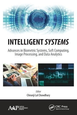 Intelligent Systems: Advances in Biometric Systems, Soft Computing, Image Processing, and Data Analytics by Lal Chowdhary, Chiranji