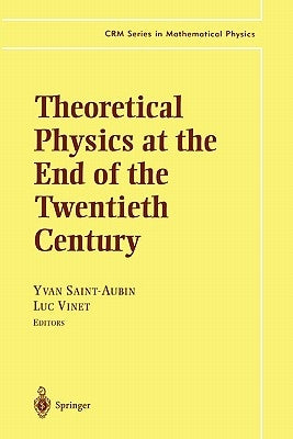 Theoretical Physics at the End of the Twentieth Century: Lecture Notes of the Crm Summer School, Banff, Alberta by Saint-Aubin, Yvan