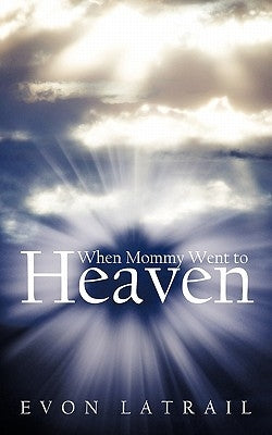 When Mommy Went to Heaven by Latrail, Evon