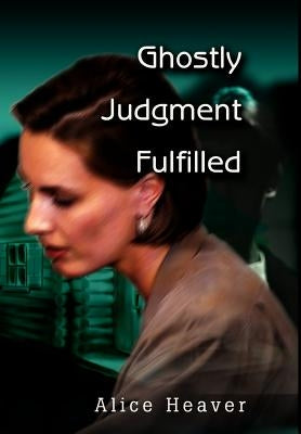 Ghostly Judgment Fulfilled by Heaver, Alice E.